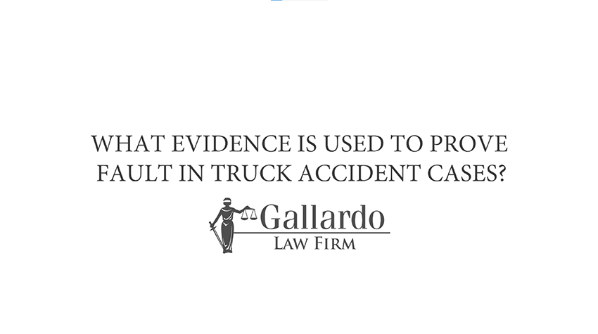 What evidence is used to prove fault in truck accident cases?